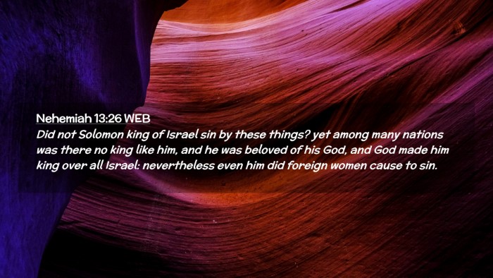 Picture 02 - Nehemiah 13:26 WEB Desktop Wallpaper - Did not Solomon king of Israel sin by these - Desktop Bible Verse Wallpaper