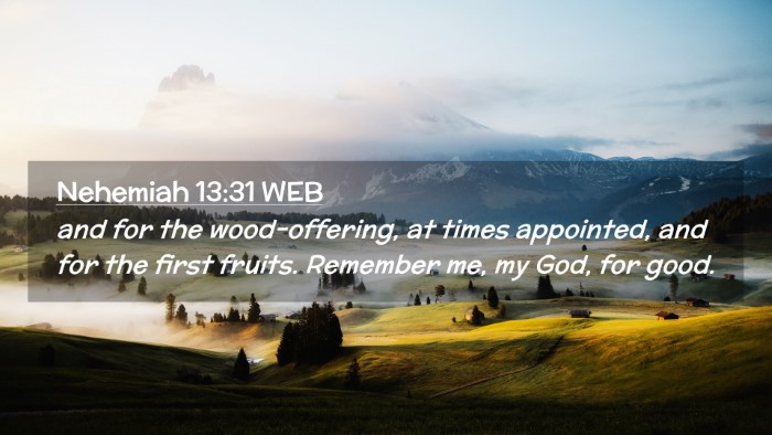 Picture 02 - Nehemiah 13:31 WEB Desktop Wallpaper - and for the wood-offering, at times appointed, - Desktop Bible Verse Wallpaper
