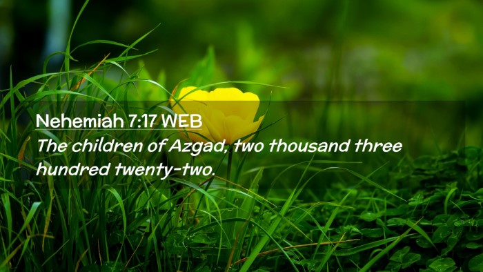 Picture 02 - Nehemiah 7:17 WEB Desktop Wallpaper - The children of Azgad, two thousand three hundred - Desktop Bible Verse Wallpaper