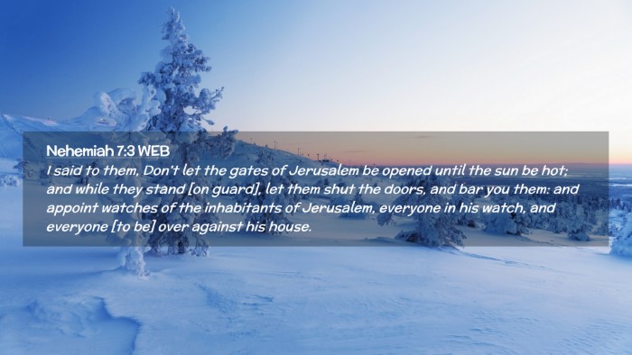 Picture 02 - Nehemiah 7:3 WEB Desktop Wallpaper - I said to them, Don't let the gates of Jerusalem - Desktop Bible Verse Wallpaper