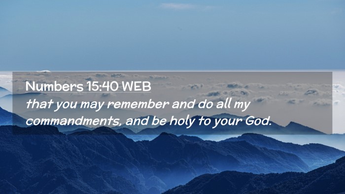 Picture 02 - Numbers 15:40 WEB Desktop Wallpaper - that you may remember and do all my commandments, - Desktop Bible Verse Wallpaper