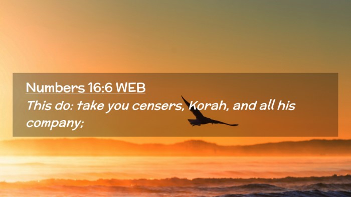 Picture 02 - Numbers 16:6 WEB Desktop Wallpaper - This do: take you censers, Korah, and all his - Desktop Bible Verse Wallpaper