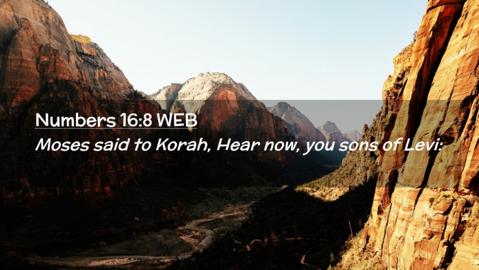 Picture 02 - Numbers 16:8 WEB Desktop Wallpaper - Moses said to Korah, Hear now, you sons of - Desktop Bible Verse Wallpaper
