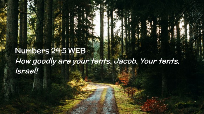 Picture 02 - Numbers 24:5 WEB Desktop Wallpaper - How goodly are your tents, Jacob, Your tents, - Desktop Bible Verse Wallpaper