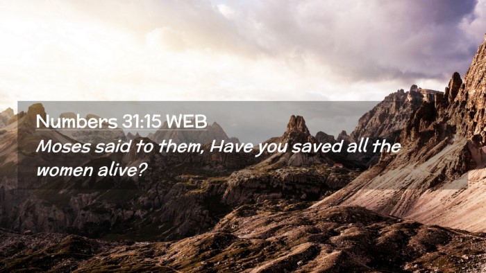 Picture 02 - Numbers 31:15 WEB Desktop Wallpaper - Moses said to them, Have you saved all the women - Desktop Bible Verse Wallpaper
