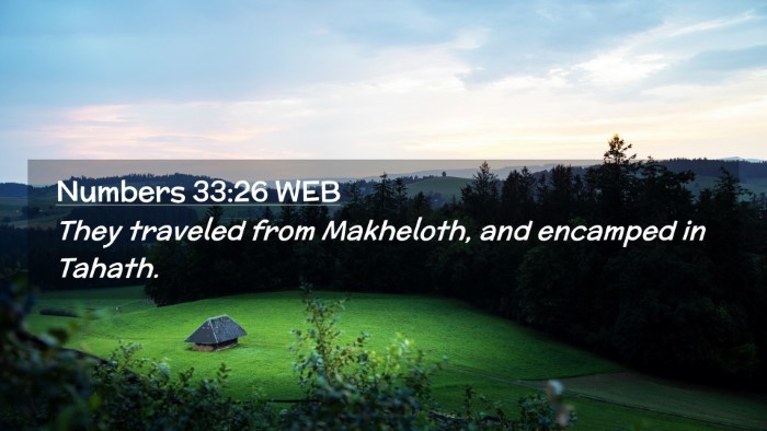 Picture 02 - Numbers 33:26 WEB Desktop Wallpaper - They traveled from Makheloth, and encamped in - Desktop Bible Verse Wallpaper