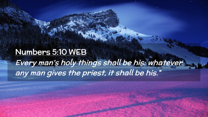 Picture 02 - Numbers 5:10 WEB Desktop Wallpaper - Every man's holy things shall be his: whatever - Desktop Bible Verse Wallpaper