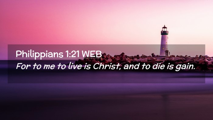 Picture 02 - Philippians 1:21 WEB Desktop Wallpaper - For to me to live is Christ, and to die is - Desktop Bible Verse Wallpaper