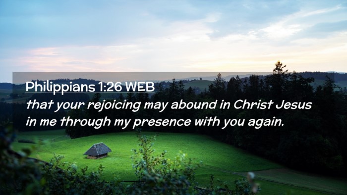 Picture 02 - Philippians 1:26 WEB Desktop Wallpaper - that your rejoicing may abound in Christ Jesus in - Desktop Bible Verse Wallpaper