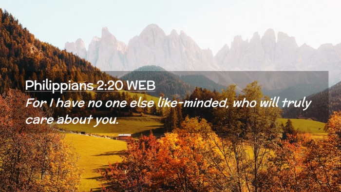 Picture 02 - Philippians 2:20 WEB Desktop Wallpaper - For I have no one else like-minded, who will - Desktop Bible Verse Wallpaper