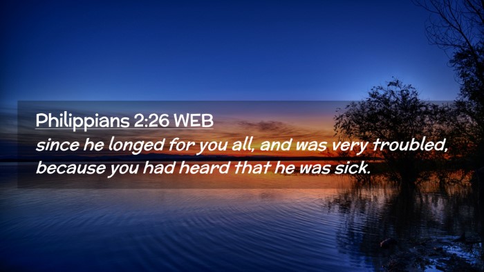 Picture 02 - Philippians 2:26 WEB Desktop Wallpaper - since he longed for you all, and was very - Desktop Bible Verse Wallpaper
