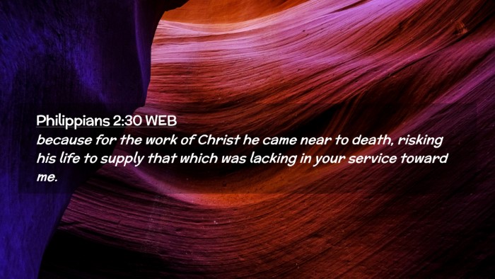 Picture 02 - Philippians 2:30 WEB Desktop Wallpaper - because for the work of Christ he came near to - Desktop Bible Verse Wallpaper