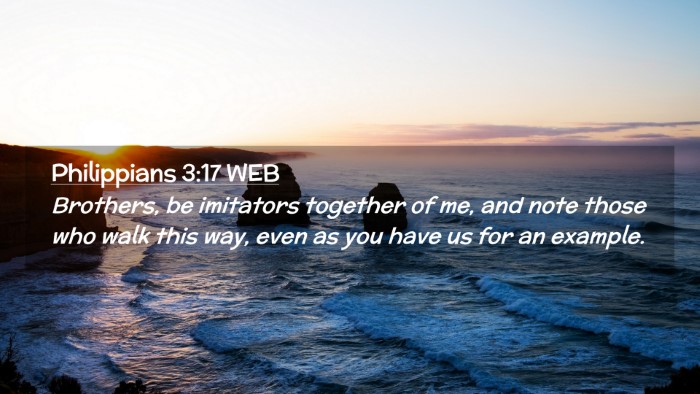 Picture 02 - Philippians 3:17 WEB Desktop Wallpaper - Brothers, be imitators together of me, and note - Desktop Bible Verse Wallpaper