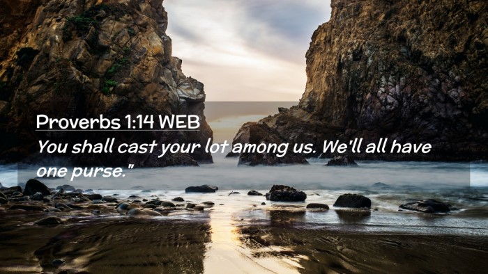 Picture 02 - Proverbs 1:14 WEB Desktop Wallpaper - You shall cast your lot among us. We'll all have - Desktop Bible Verse Wallpaper