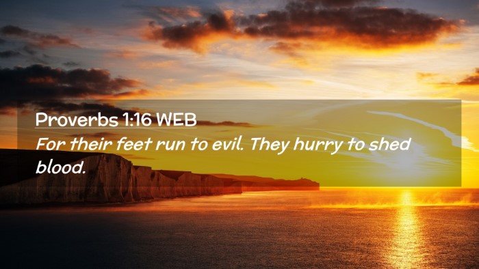 Picture 02 - Proverbs 1:16 WEB Desktop Wallpaper - For their feet run to evil. They hurry to shed - Desktop Bible Verse Wallpaper
