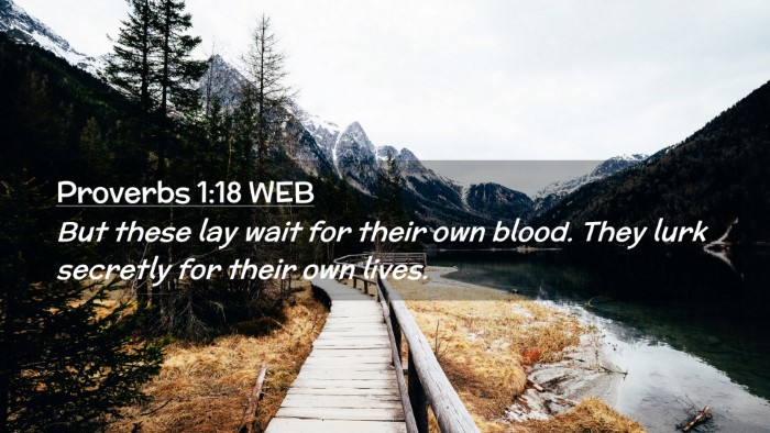 Picture 02 - Proverbs 1:18 WEB Desktop Wallpaper - But these lay wait for their own blood. They lurk - Desktop Bible Verse Wallpaper