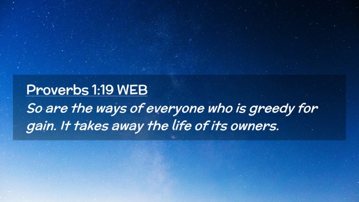 Picture 02 - Proverbs 1:19 WEB Desktop Wallpaper - So are the ways of everyone who is greedy for - Desktop Bible Verse Wallpaper
