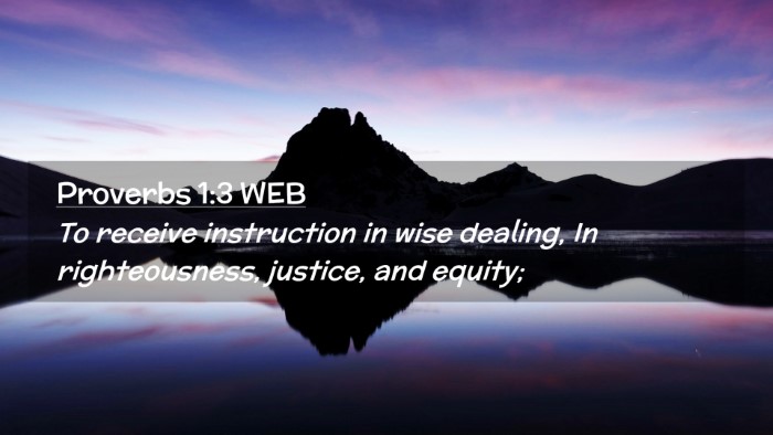 Picture 02 - Proverbs 1:3 WEB Desktop Wallpaper - To receive instruction in wise dealing, In - Desktop Bible Verse Wallpaper