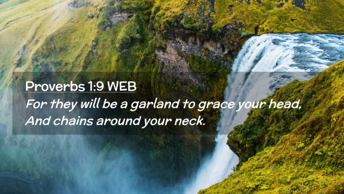 Picture 02 - Proverbs 1:9 WEB Desktop Wallpaper - For they will be a garland to grace your head, - Desktop Bible Verse Wallpaper
