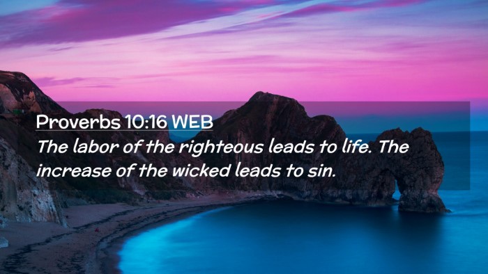 Picture 02 - Proverbs 10:16 WEB Desktop Wallpaper - The labor of the righteous leads to life. The - Desktop Bible Verse Wallpaper