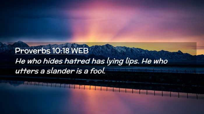 Picture 02 - Proverbs 10:18 WEB Desktop Wallpaper - He who hides hatred has lying lips. He who utters - Desktop Bible Verse Wallpaper
