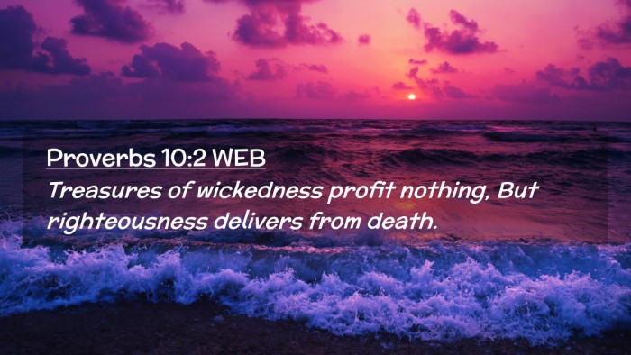 Picture 02 - Proverbs 10:2 WEB Desktop Wallpaper - Treasures of wickedness profit nothing, But - Desktop Bible Verse Wallpaper