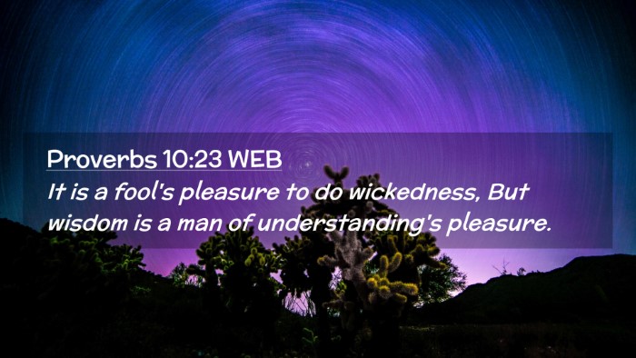 Picture 02 - Proverbs 10:23 WEB Desktop Wallpaper - It is a fool's pleasure to do wickedness, But - Desktop Bible Verse Wallpaper
