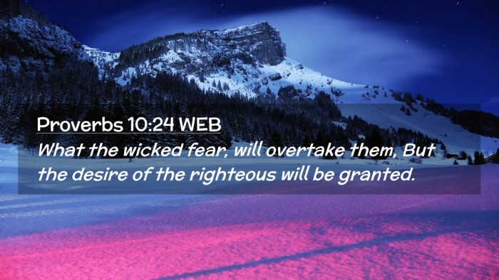 Picture 02 - Proverbs 10:24 WEB Desktop Wallpaper - What the wicked fear, will overtake them, But the - Desktop Bible Verse Wallpaper