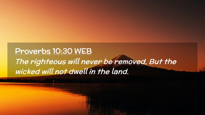 Picture 02 - Proverbs 10:30 WEB Desktop Wallpaper - The righteous will never be removed, But the - Desktop Bible Verse Wallpaper