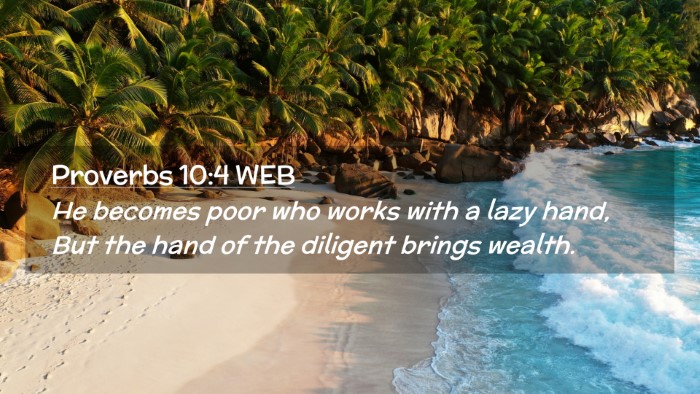 Picture 02 - Proverbs 10:4 WEB Desktop Wallpaper - He becomes poor who works with a lazy hand, But - Desktop Bible Verse Wallpaper