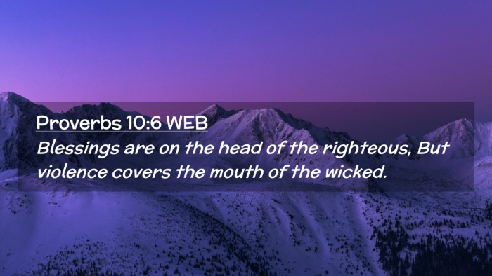 Picture 02 - Proverbs 10:6 WEB Desktop Wallpaper - Blessings are on the head of the righteous, But - Desktop Bible Verse Wallpaper