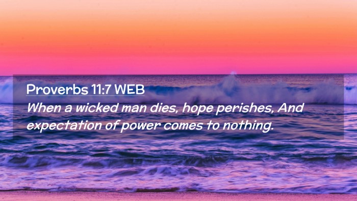 Picture 02 - Proverbs 11:7 WEB Desktop Wallpaper - When a wicked man dies, hope perishes, And - Desktop Bible Verse Wallpaper