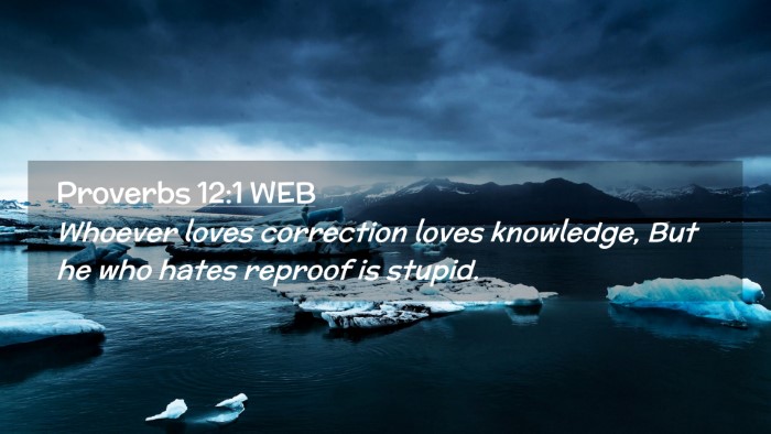 Picture 02 - Proverbs 12:1 WEB Desktop Wallpaper - Whoever loves correction loves knowledge, But he - Desktop Bible Verse Wallpaper