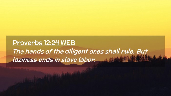 Picture 02 - Proverbs 12:24 WEB Desktop Wallpaper - The hands of the diligent ones shall rule, But - Desktop Bible Verse Wallpaper