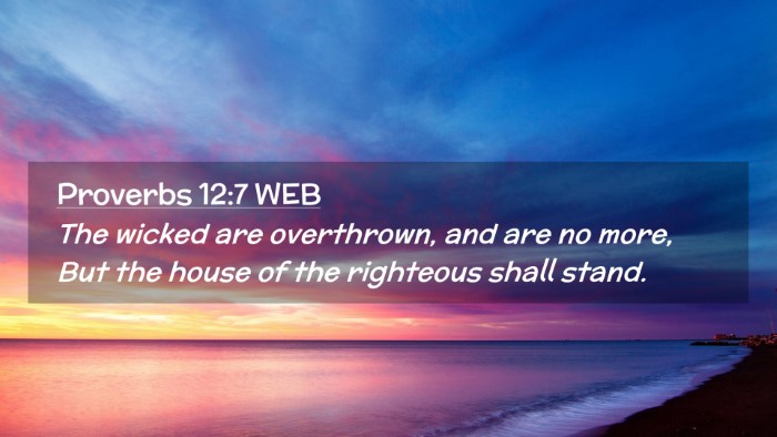 Picture 02 - Proverbs 12:7 WEB Desktop Wallpaper - The wicked are overthrown, and are no more, But - Desktop Bible Verse Wallpaper