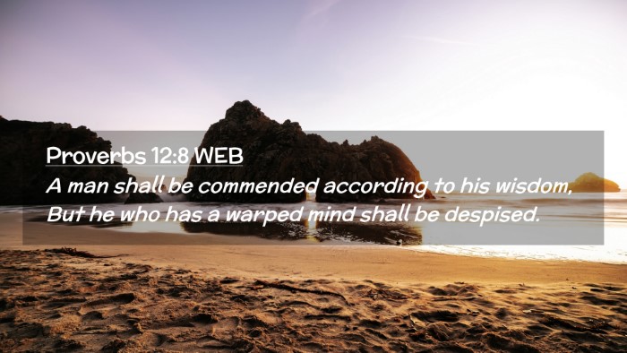 Picture 02 - Proverbs 12:8 WEB Desktop Wallpaper - A man shall be commended according to his wisdom, - Desktop Bible Verse Wallpaper