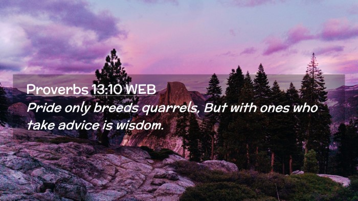 Picture 02 - Proverbs 13:10 WEB Desktop Wallpaper - Pride only breeds quarrels, But with ones who - Desktop Bible Verse Wallpaper