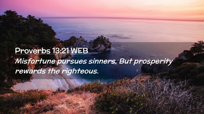 Picture 02 - Proverbs 13:21 WEB Desktop Wallpaper - Misfortune pursues sinners, But prosperity - Desktop Bible Verse Wallpaper