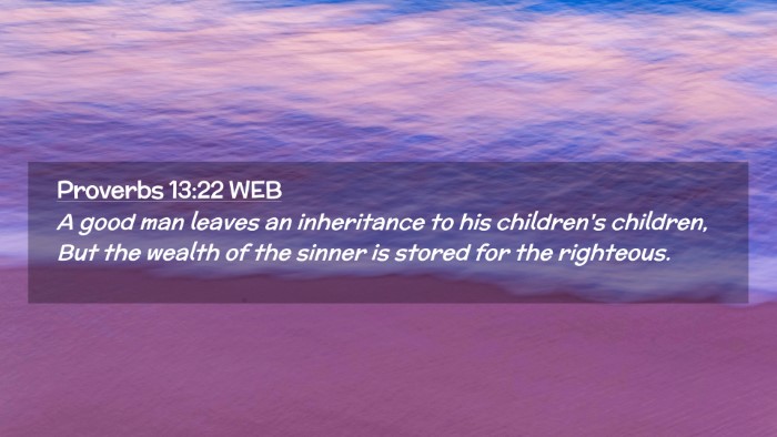 Picture 02 - Proverbs 13:22 WEB Desktop Wallpaper - A good man leaves an inheritance to his - Desktop Bible Verse Wallpaper