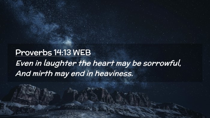 Picture 02 - Proverbs 14:13 WEB Desktop Wallpaper - Even in laughter the heart may be sorrowful, And - Desktop Bible Verse Wallpaper