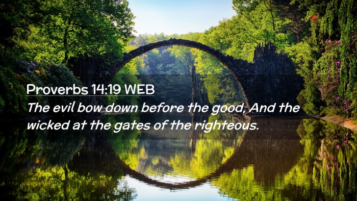 Picture 02 - Proverbs 14:19 WEB Desktop Wallpaper - The evil bow down before the good, And the wicked - Desktop Bible Verse Wallpaper