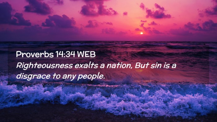 Picture 02 - Proverbs 14:34 WEB Desktop Wallpaper - Righteousness exalts a nation, But sin is a - Desktop Bible Verse Wallpaper