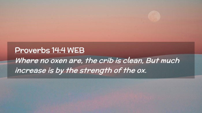 Picture 02 - Proverbs 14:4 WEB Desktop Wallpaper - Where no oxen are, the crib is clean, But much - Desktop Bible Verse Wallpaper