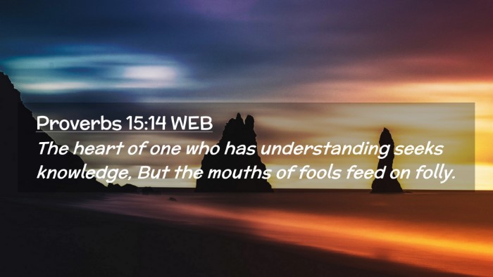 Picture 02 - Proverbs 15:14 WEB Desktop Wallpaper - The heart of one who has understanding seeks - Desktop Bible Verse Wallpaper