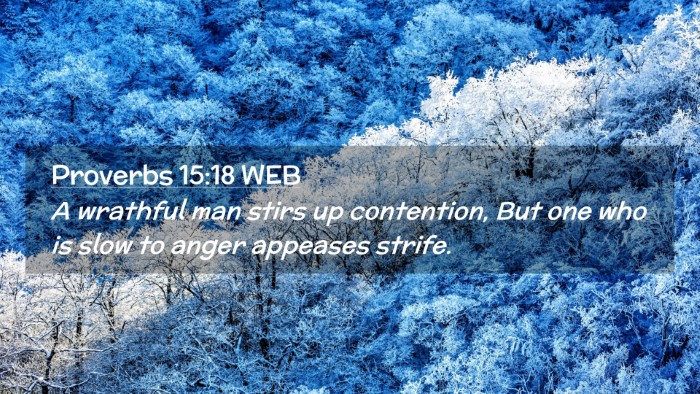 Picture 02 - Proverbs 15:18 WEB Desktop Wallpaper - A wrathful man stirs up contention, But one who - Desktop Bible Verse Wallpaper