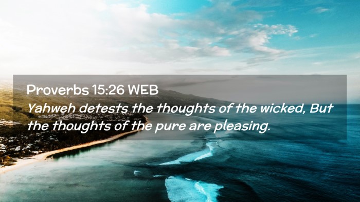 Picture 02 - Proverbs 15:26 WEB Desktop Wallpaper - Yahweh detests the thoughts of the wicked, But - Desktop Bible Verse Wallpaper