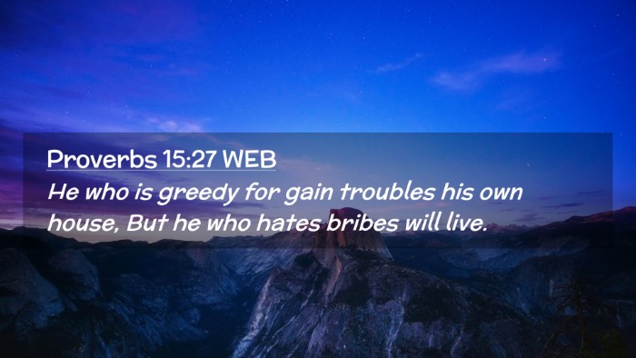 Picture 02 - Proverbs 15:27 WEB Desktop Wallpaper - He who is greedy for gain troubles his own house, - Desktop Bible Verse Wallpaper