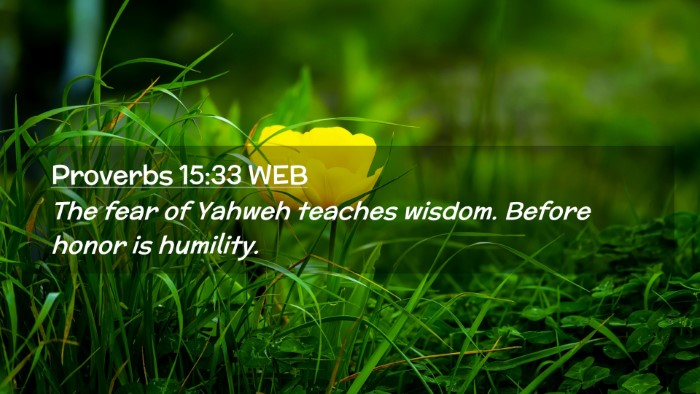 Picture 02 - Proverbs 15:33 WEB Desktop Wallpaper - The fear of Yahweh teaches wisdom. Before honor - Desktop Bible Verse Wallpaper
