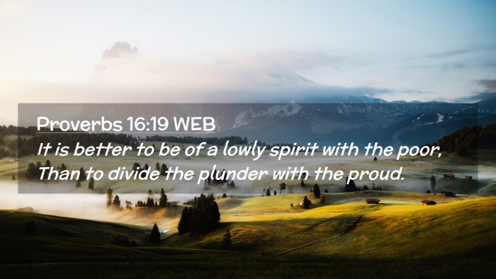 Picture 02 - Proverbs 16:19 WEB Desktop Wallpaper - It is better to be of a lowly spirit with the - Desktop Bible Verse Wallpaper