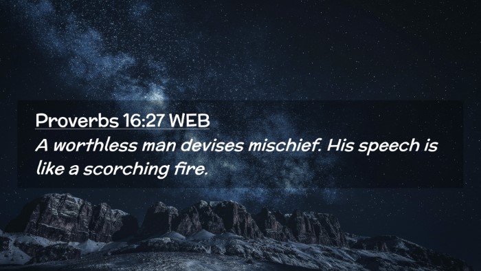 Picture 02 - Proverbs 16:27 WEB Desktop Wallpaper - A worthless man devises mischief. His speech is - Desktop Bible Verse Wallpaper